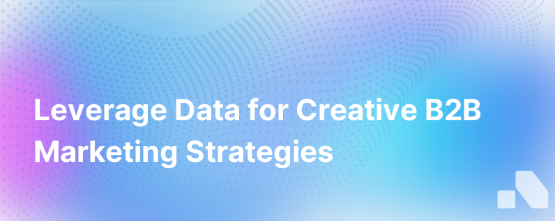 How To Use Data To Power Creativity In Your B2B Marketing