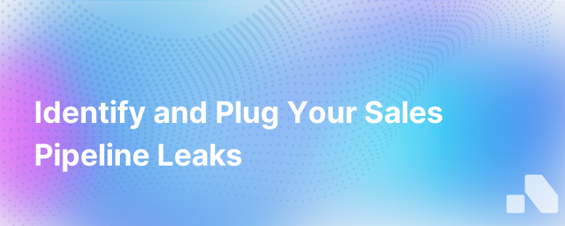 Identify And Plug Sales Marketing Pipeline Leaks