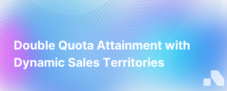 Increase Quota Attainment By Up To 100 Its Possible With Dynamic Sales Territories