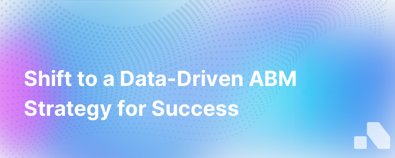 Make The Shift From Abm Tactics To A Data Driven Abm Program