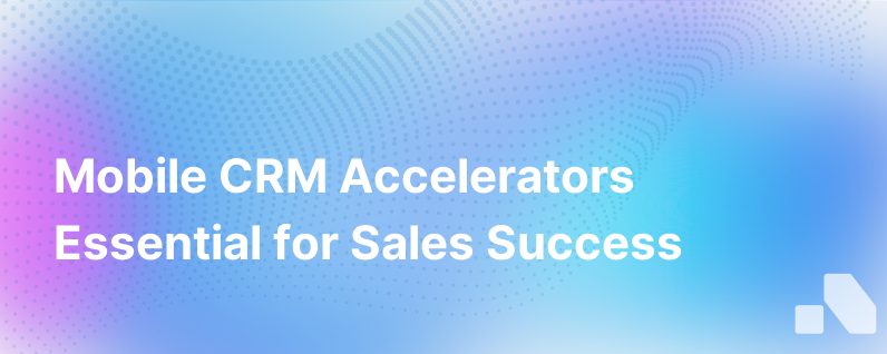 Mobile Crm Accelerators Drive Sales Success
