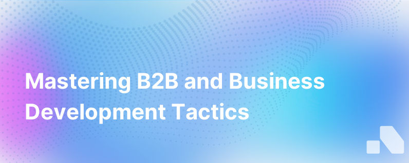Navigating B2B and Business Development Strategies