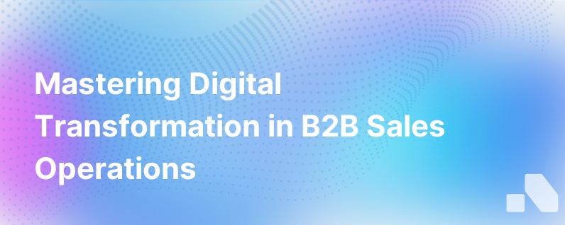Navigating Digital Transformation in B2B Sales Operations