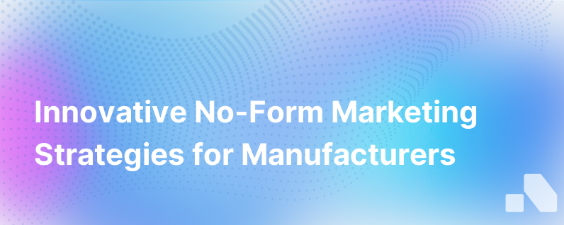 No Form Marketing Strategy For Manufacturers