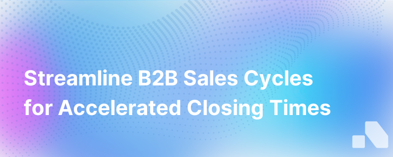 Optimizing B2B Sales Cycles for Faster Closing