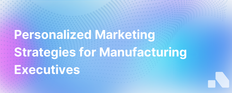 Personalized Marketing For Manufacturers