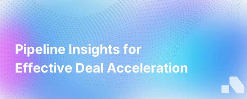 Pipeline Insights Deal Acceleration