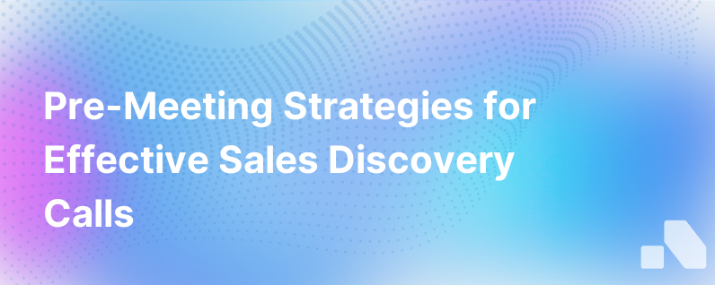 Pre Meeting Tips Better Sales Discovery Calls
