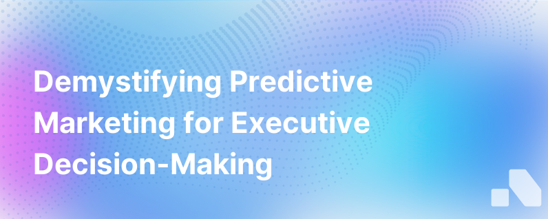 Predictive Marketing Is Easier Than It Looks And More Important Than You Know