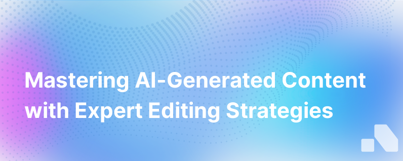 Pro Tips On How To Edit Content Created By Generative Ai