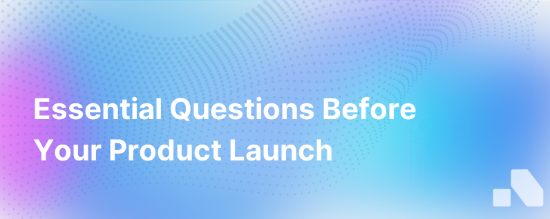 Product Launch Questions