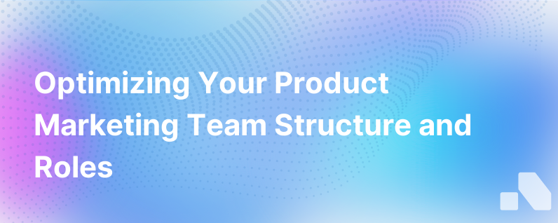 Product Marketing Team Structure And Functions