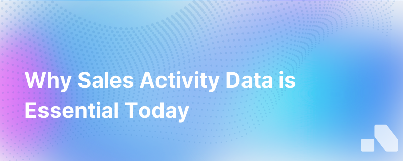 Sales Activity Data Is Critical Right Now Heres Why
