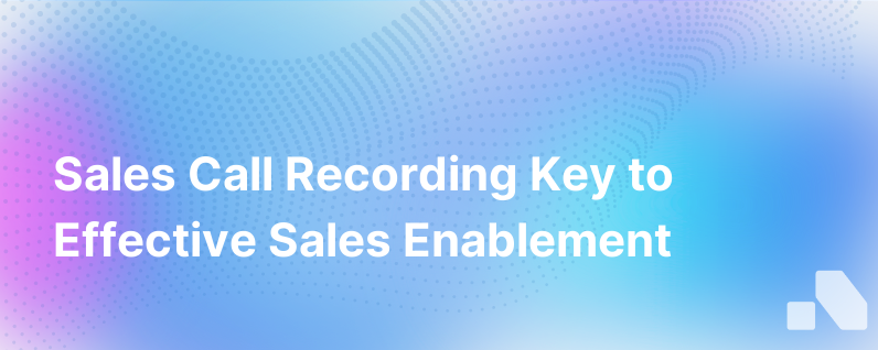 Sales Call Recording For Sales Enablement