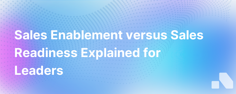 Sales Enablement Vs Sales Readiness