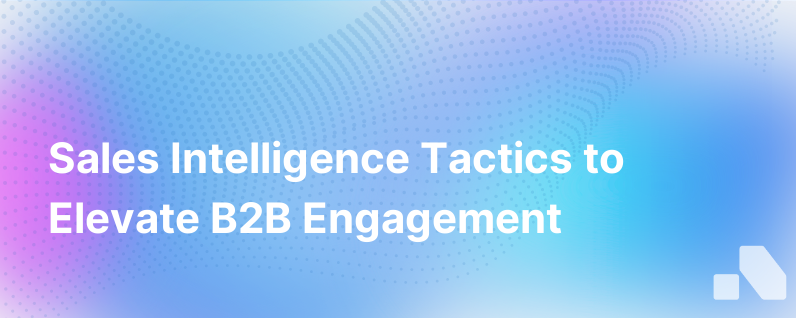 Sales Intelligence and Engagement: B2B Strategies