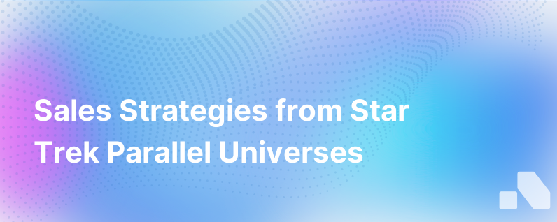 Sales Organizations And Star Trek Parallel Universes