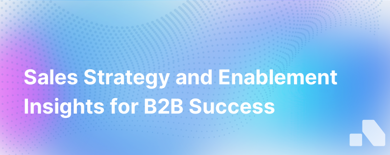 Sales Strategy and Enablement: A B2B Perspective