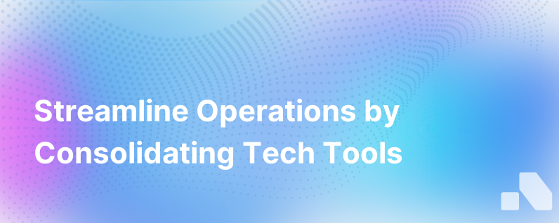 Save Money And Time By Consolidating Your Tech Tools