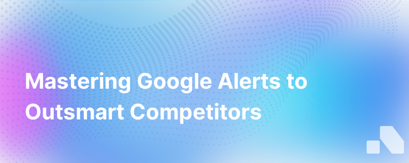 Set Up Google Alerts Monitor Your Competitors