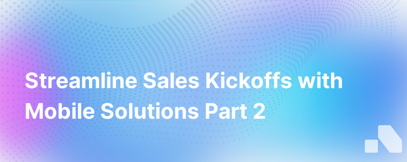 Solve Sales Kickoff Meeting Information Overload With Mobile Part 2