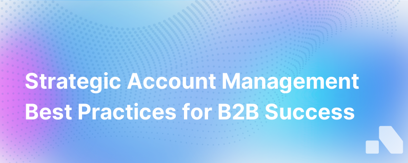 Strategic Account Management Best Practices in B2B