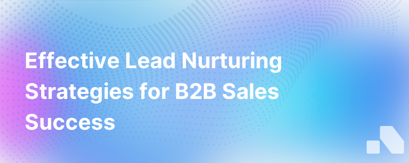 Strategies for Efficient Lead Nurturing in B2B Sales