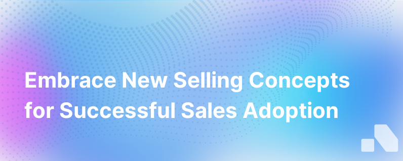 Successful Sales Adoption Begins With The Adoption Of New Concepts A New Frontier Of Selling