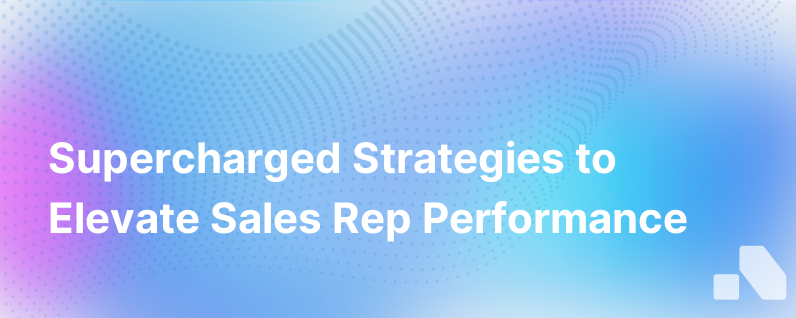 Supercharged Strategies For Improving Sales Rep Performance In 2021