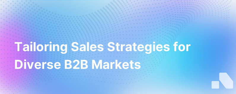 Tailoring Sales Strategies to Diverse B2B Markets