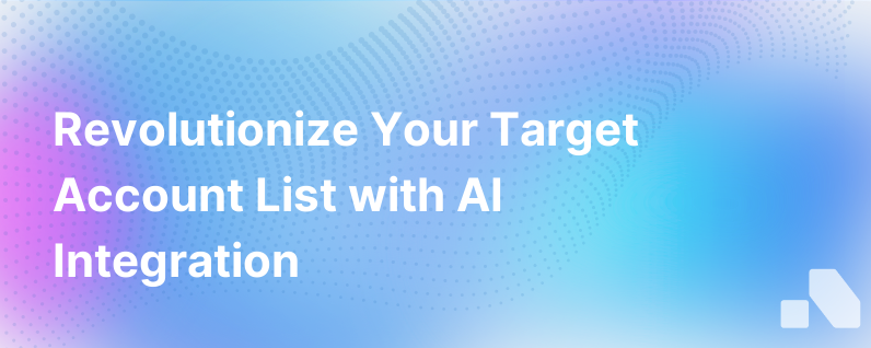Talking About Tal Why Your Target Account List Needs Ai