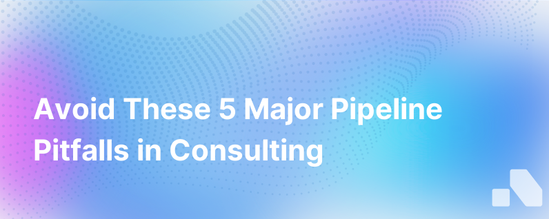 The 5 Biggest Pipeline Management Pitfalls For Consulting Companies And How To Avoid Them