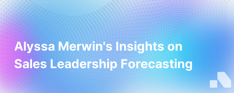 The Forecast Alyssa Merwin Sales Leadership
