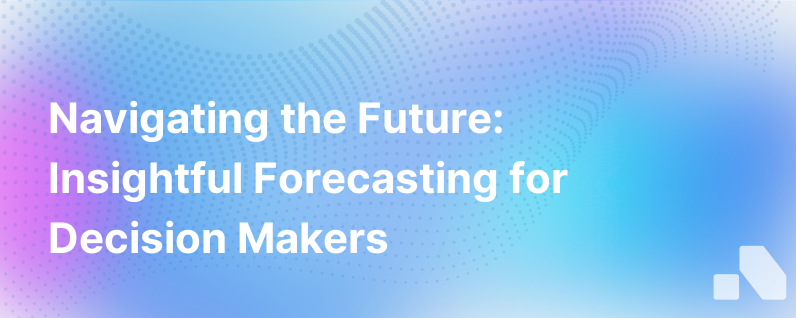 The Future Of Forecasting Insight Action