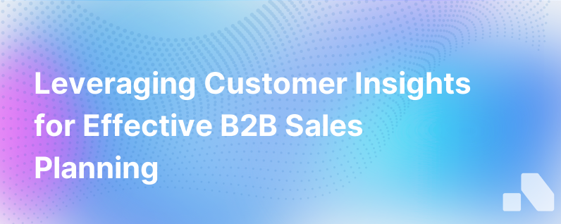 The Impact of Customer Insights on B2B Sales Planning