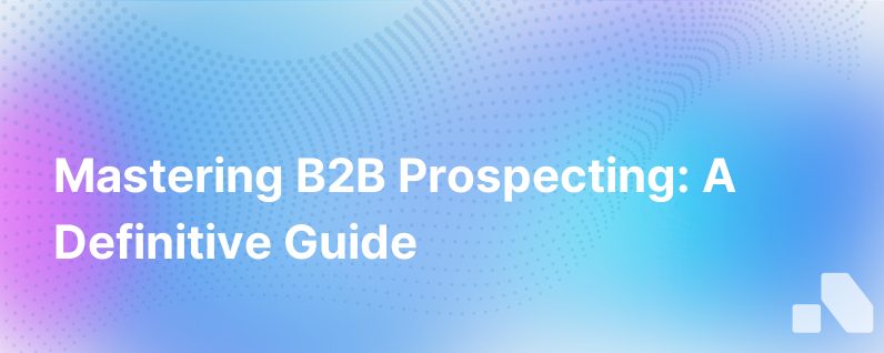 The Perfect Guide To B2B Prospecting