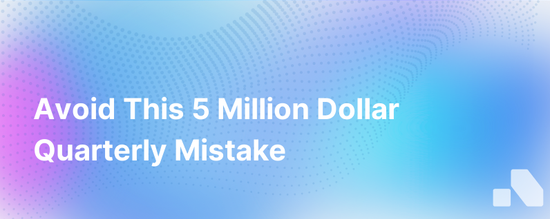 This One Mistake Will Cost You 5M This Quarter