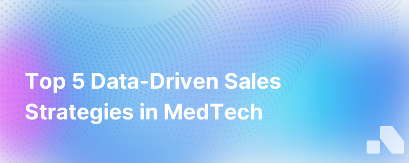 Top 5 Data Driven Sales Strategies For Medical Technology Companies