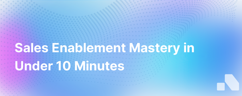 Two Hours Of Sales Enablement Best Practices In Less Than 10 Minutes