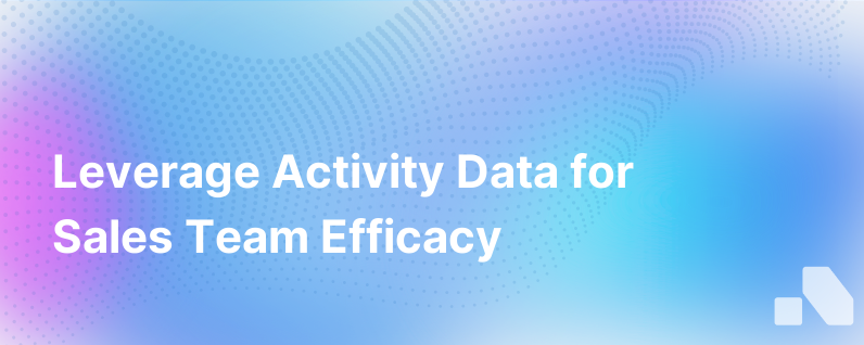 Two Ways Activity Data Can Make Your Sales Team More Effective