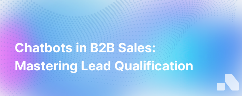 Utilizing Chatbots for Lead Qualification in B2B Sales