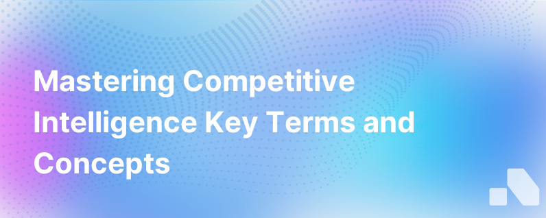 What Is Competitive Intelligence Terms And Concepts You Need To Know
