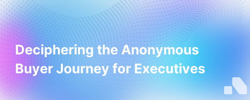 What Is The Anonymous Buyer Journey Trying To Tell You