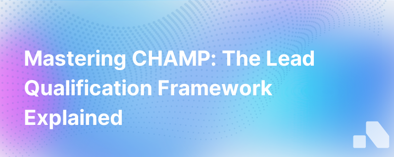 What Is The Champ Lead Qualification Framework