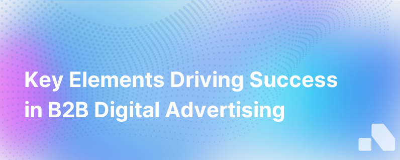 What Matters Most In B2B Digital Advertising