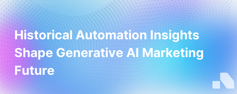 What The History Of Automation Can Teach Us About The Future Of Generative Ai For Marketers
