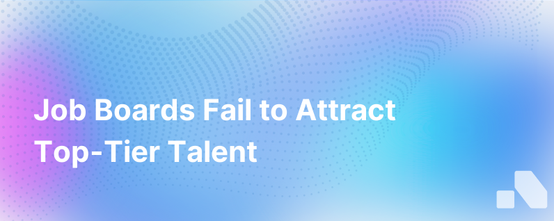 Why Job Boards Suck At Hiring Top Talent
