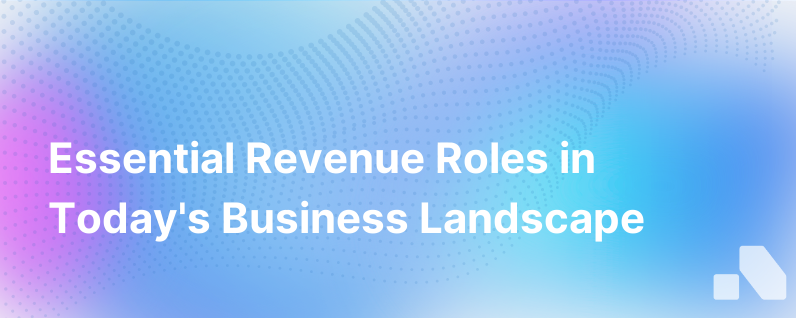 Why Revenue Roles Are More Important Than Ever