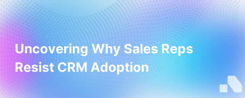 Why Sales Reps Hate Using Crm