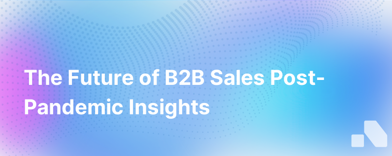 Will B2B Sales Ever Be The Same